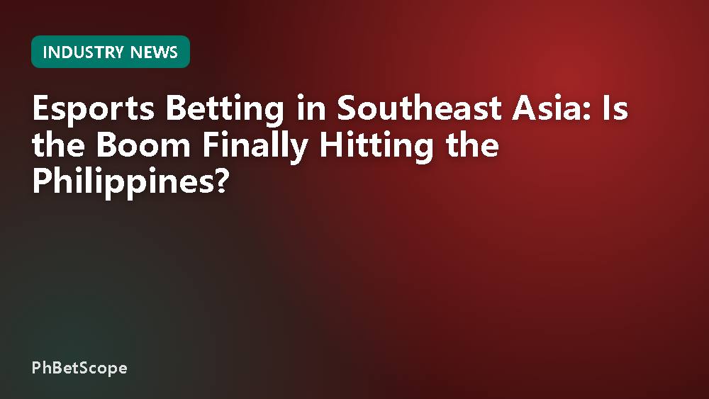 Esports Betting in Southeast Asia: Is the Boom Finally Hitting the Philippines?